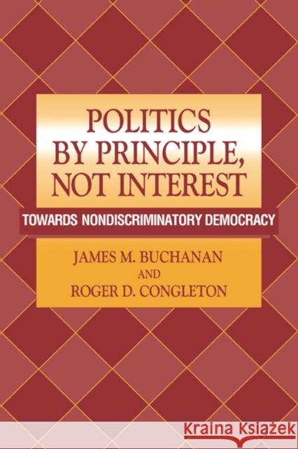 Politics by Principle, Not Interest: Towards Nondiscriminatory Democracy Buchanan, James M. 9780521031325 Cambridge University Press