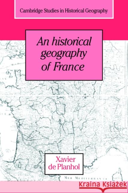 An Historical Geography of France Xavier De Planhol Xavier D Janet Lloyd 9780521031356 Cambridge University Press