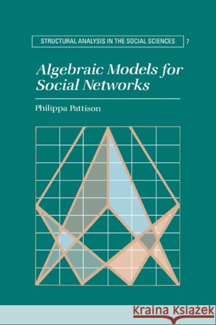 Algebraic Models for Social Networks Philippa Pattison 9780521031417 Cambridge University Press