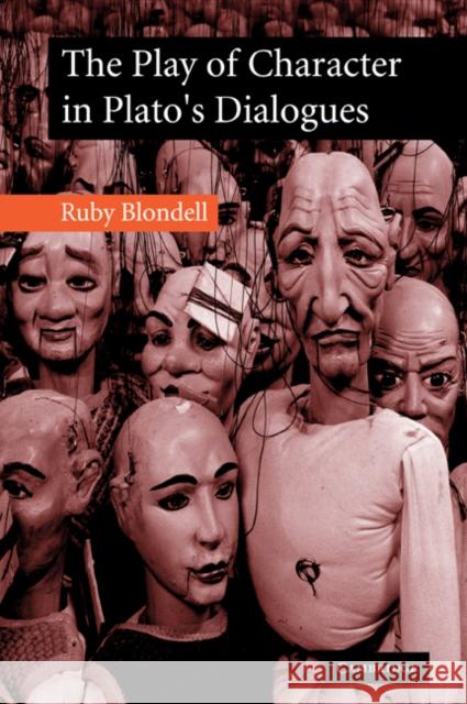 The Play of Character in Plato's Dialogues Ruby Blondell 9780521031424 Cambridge University Press