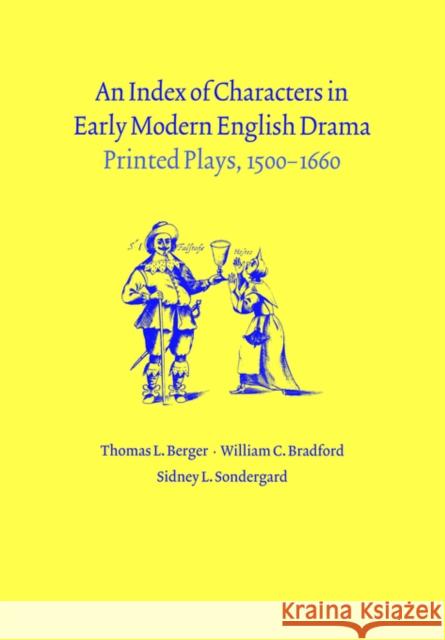 An Index of Characters in Early Modern English Drama: Printed Plays, 1500-1660 Berger, Thomas L. 9780521031509 Cambridge University Press