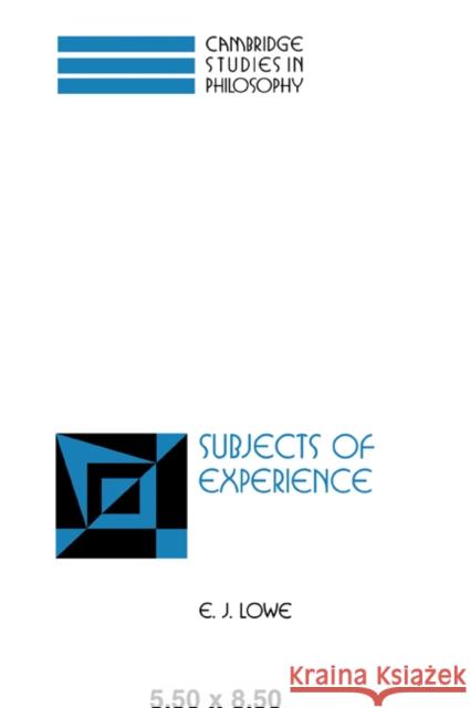Subjects of Experience E. J. Lowe 9780521031554 Cambridge University Press