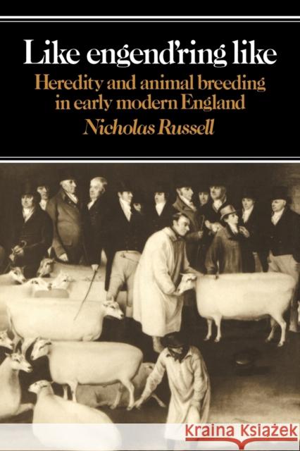 Like Engend'ring Like: Heredity and Animal Breeding in Early Modern England Russell, Nicholas 9780521031585