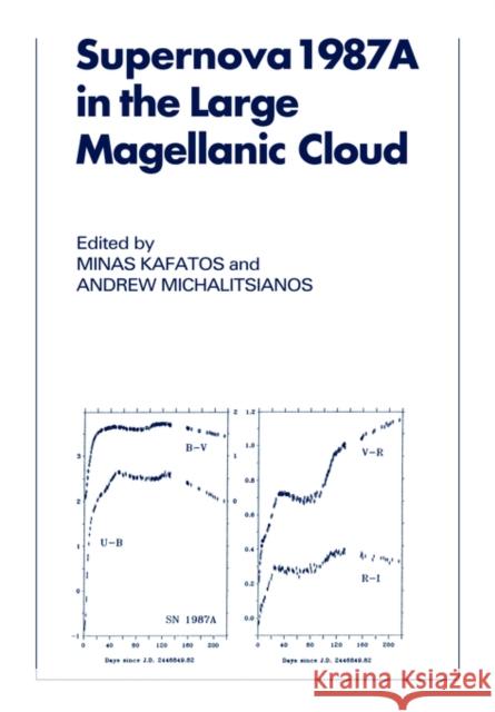 Supernova 1987a in the Large Magellanic Cloud: Proceedings of the Fourth George Mason Astrophysics Workshop Held at the George Mason University, Fairf Kafatos, Minas C. 9780521031615