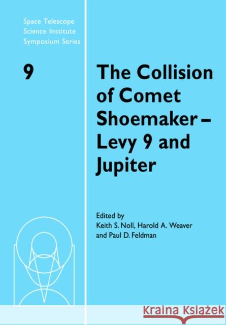 The Collision of Comet Shoemaker-Levy 9 and Jupiter: Iau Colloquium 156 Noll, Keith S. 9780521031622 Cambridge University Press