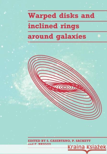 Warped Disks and Inclined Rings Around Galaxies Casertano, Stefano 9780521031639