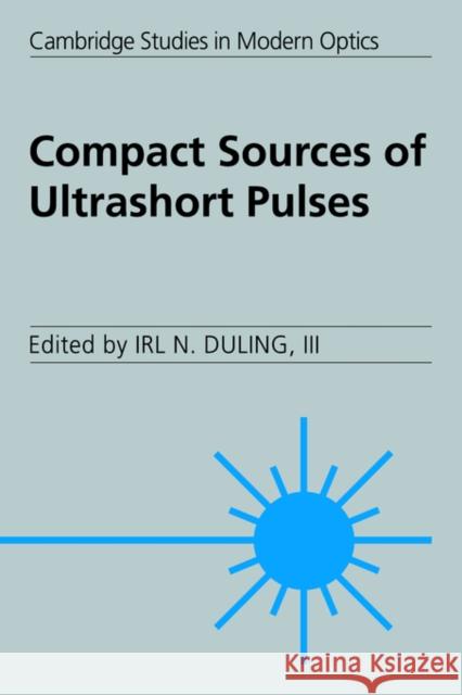 Compact Sources of Ultrashort Pulses Irl N. Duling III Duling 9780521031653 Cambridge University Press