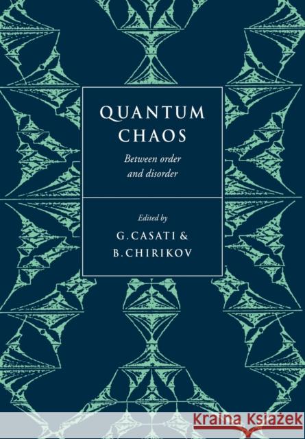 Quantum Chaos: Between Order and Disorder Casati, Giulio 9780521031660 Cambridge University Press