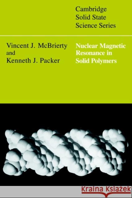 Nuclear Magnetic Resonance in Solid Polymers Vincent J. McBrierty Kenneth J. Packer 9780521031721 Cambridge University Press