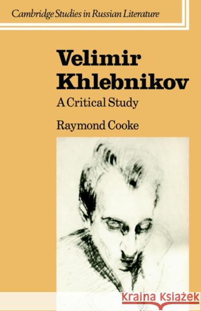 Velimir Khlebnikov: A Critical Study Cooke, Raymond 9780521031738 Cambridge University Press