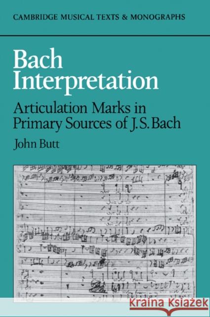 Bach Interpretation: Articulation Marks in Primary Sources of J. S. Bach Butt, John 9780521031806 Cambridge University Press