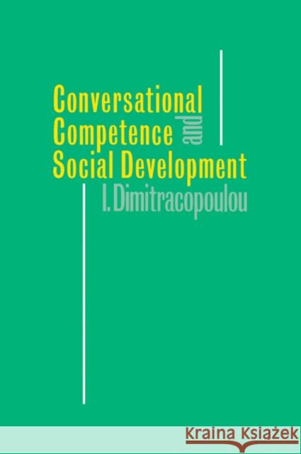Conversational Competence and Social Development Ioanna Dimitracopoulou 9780521031837 Cambridge University Press