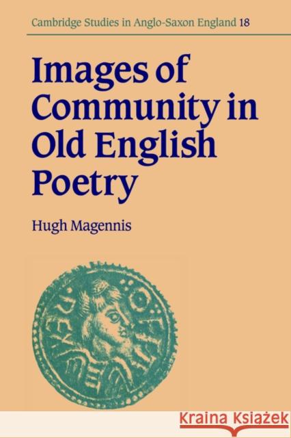 Images of Community in Old English Poetry Hugh Magennis Simon Keynes Andy Orchard 9780521031844 Cambridge University Press