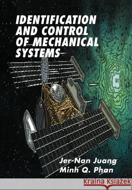 Identification and Control of Mechanical Systems Jer-Nan Juang Minh Q. Phan Jer-Nan Juang 9780521031905