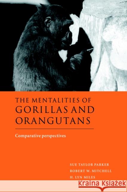 The Mentalities of Gorillas and Orangutans: Comparative Perspectives Parker, Sue Taylor 9780521031936 Cambridge University Press
