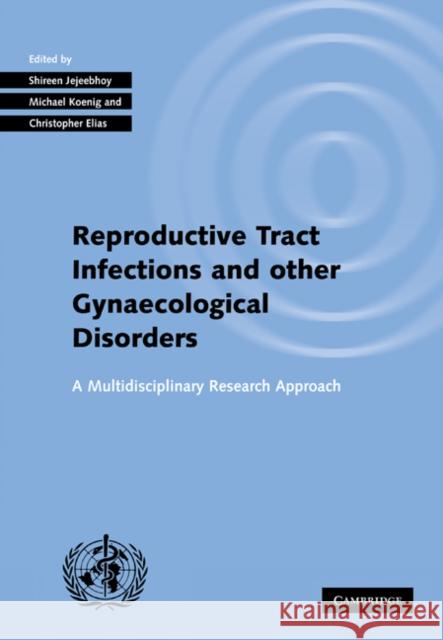 Investigating Reproductive Tract Infections and Other Gynaecological Disorders: A Multidisciplinary Research Approach Jejeebhoy, Shireen 9780521031943 Cambridge University Press