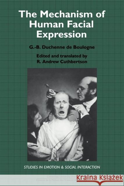 The Mechanism of Human Facial Expression G. -B Duchenn R. Andrew Cuthbertson Keith Oatley 9780521032063 Cambridge University Press