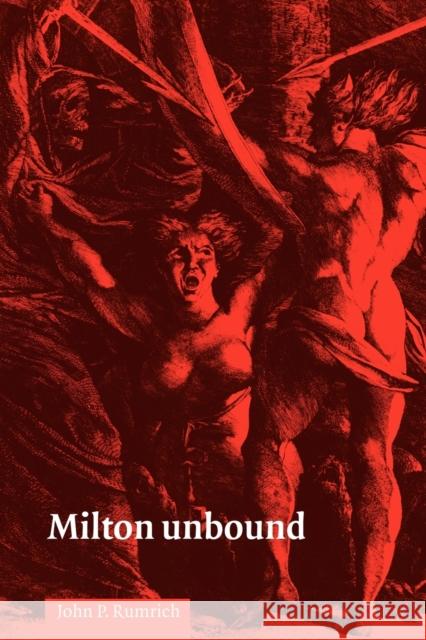 Milton Unbound Rumrich, John P. 9780521032209 Cambridge University Press