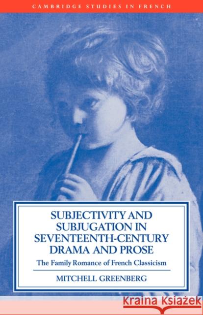 Subjectivity and Subjugation in Seventeenth-Century Drama and Prose Greenberg, Mitchell 9780521032308 Cambridge University Press
