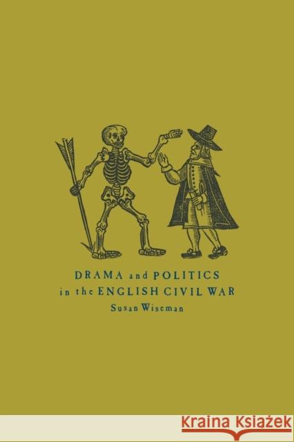 Drama and Politics in the English Civil War Susan Wiseman 9780521032452 Cambridge University Press