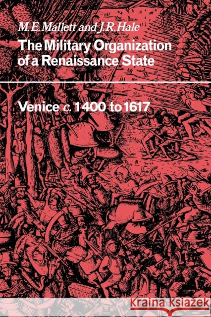 The Military Organisation of a Renaissance State: Venice C.1400 to 1617 Mallett, Michael Edward 9780521032476