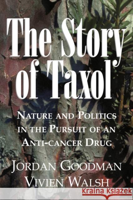 The Story of Taxol: Nature and Politics in the Pursuit of an Anti-Cancer Drug Goodman, Jordan 9780521032506 Cambridge University Press