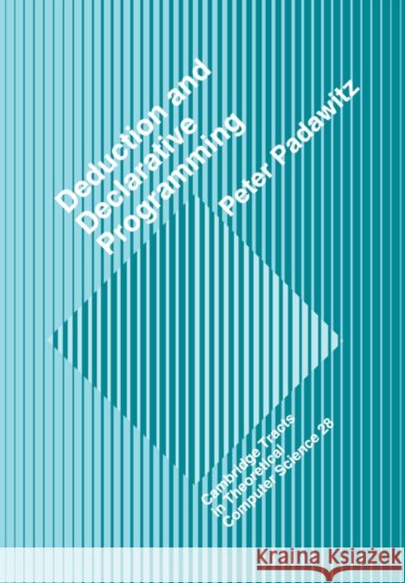 Deductive and Declarative Programming P. Padawitz C. J. Va S. Abramsky 9780521032513 Cambridge University Press