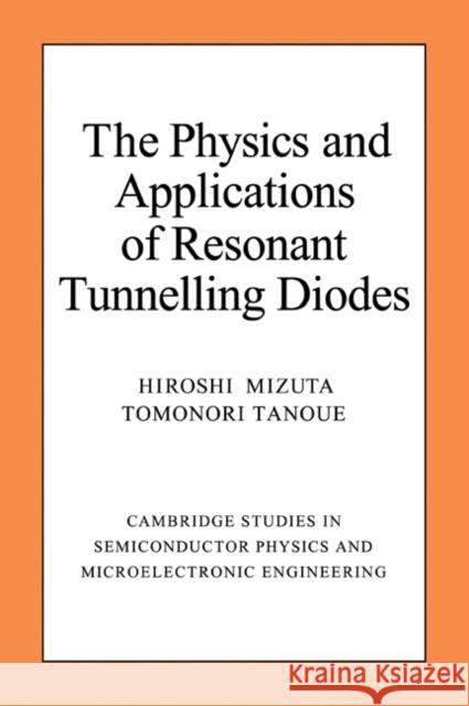 The Physics and Applications of Resonant Tunnelling Diodes Hiroshi Mizuta Tomonori Tanoue 9780521032520 Cambridge University Press
