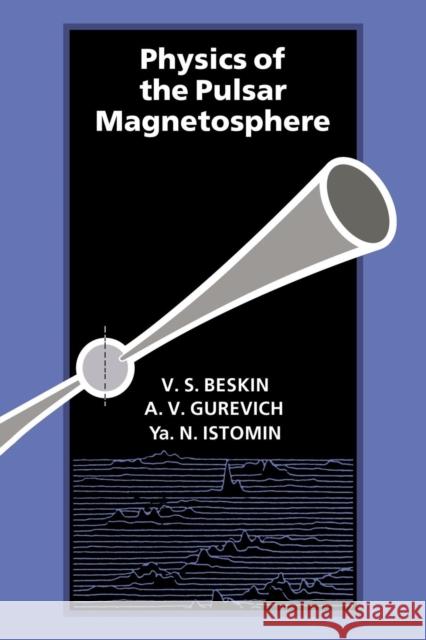 Physics of the Pulsar Magnetosphere Alexandr Gurevich Vassily Beskin Yakov Istomin 9780521032537