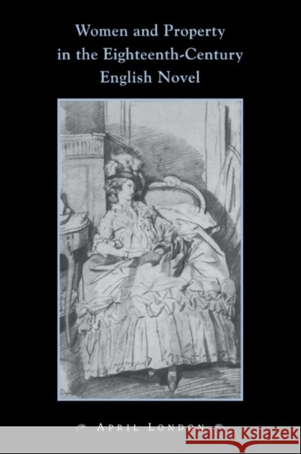 Women and Property in the Eighteenth-Century English Novel April London 9780521032544 Cambridge University Press