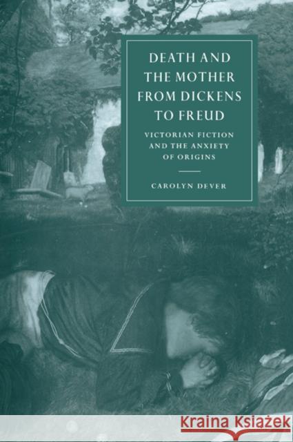 Death and the Mother from Dickens to Freud Dever, Carolyn 9780521032551 Cambridge University Press