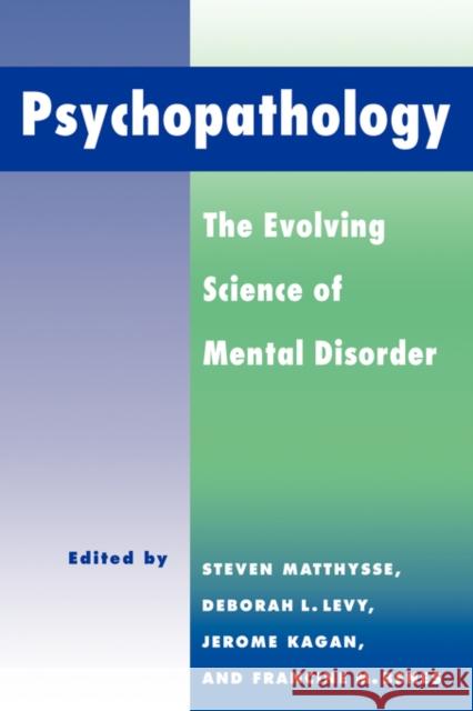 Psychopathology: The Evolving Science of Mental Disorder Matthysse, Steven 9780521032599 Cambridge University Press