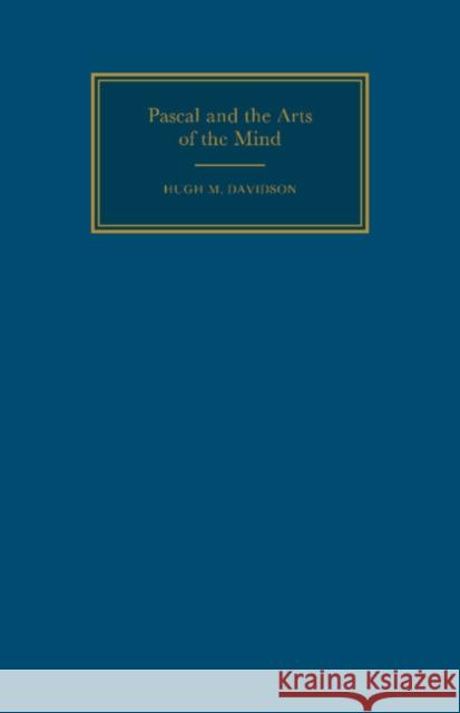 Pascal & the Arts of the Mind Davidson, Hugh M. 9780521032629 Cambridge University Press