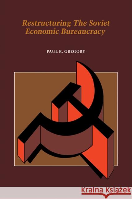 Restructuring the Soviet Economic Bureaucracy Paul R. Gregory 9780521032681 Cambridge University Press