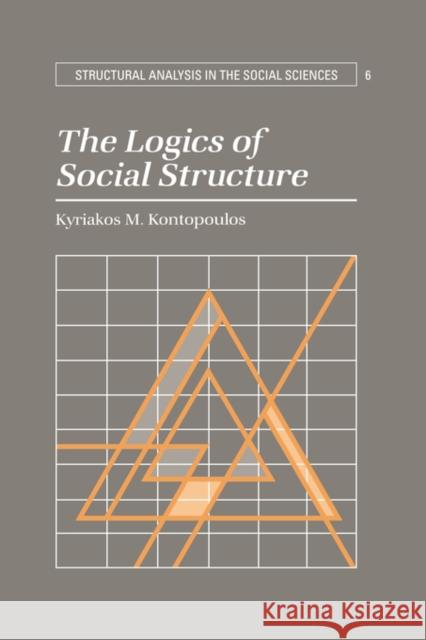 The Logics of Social Structure Kyriakos M. Kontopoulos 9780521032698 Cambridge University Press