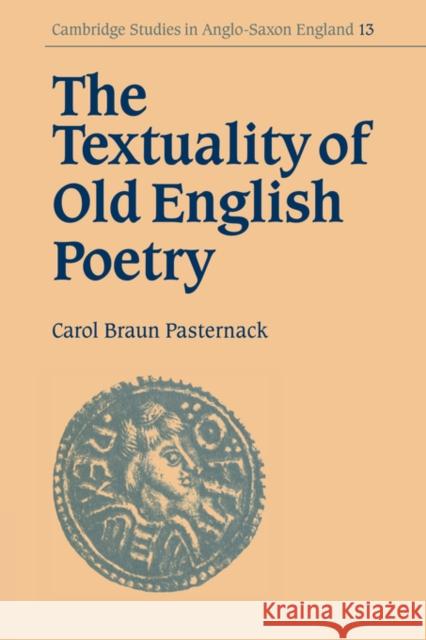 The Textuality of Old English Poetry Carol Braun Pasternack Simon Keynes Andy Orchard 9780521032704 Cambridge University Press
