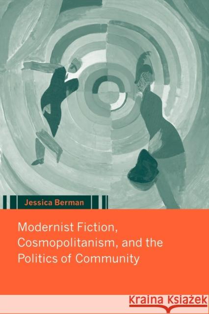 Modernist Fiction, Cosmopolitanism and the Politics of Community Jessica Berman 9780521032995 Cambridge University Press