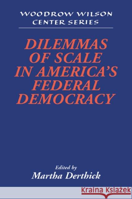 Dilemmas of Scale in America's Federal Democracy Martha Derthick Lee H. Hamilton 9780521033091 Cambridge University Press