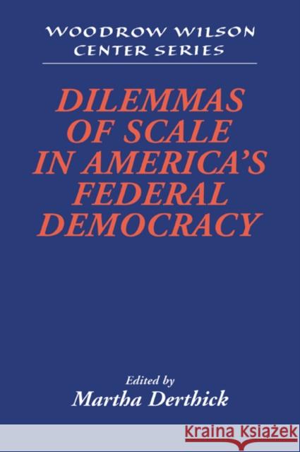 Dilemmas of Scale in America's Federal Democracy Martha Derthick Lee H. Hamilton 9780521033091