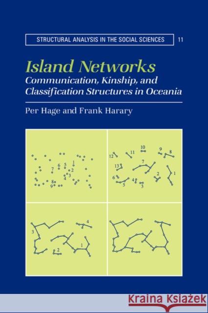 Island Networks: Communication, Kinship, and Classification Structures in Oceania Hage, Per 9780521033213 Cambridge University Press
