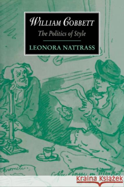 William Cobbett: The Politics of Style Nattrass, Leonora 9780521033428 Cambridge University Press