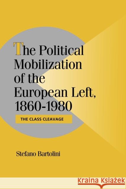 The Political Mobilization of the European Left, 1860 1980: The Class Cleavage Bartolini, Stefano 9780521033435