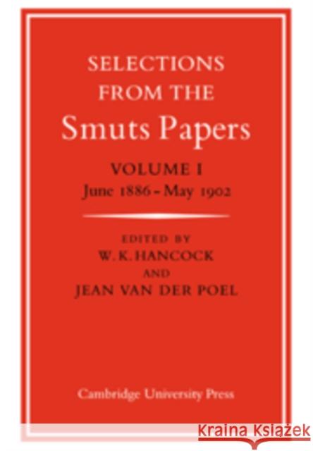 Selections from the Smuts Papers: Volume 1, June 1886-May 1902 W. K. Hancock Jean Van Der Poel Jean Va 9780521033640