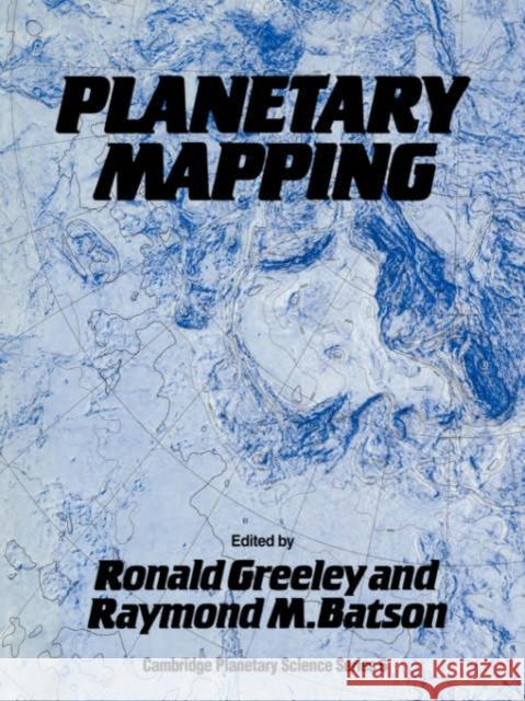 Planetary Mapping Ronald Greeley Raymond M. Batson 9780521033732 Cambridge University Press