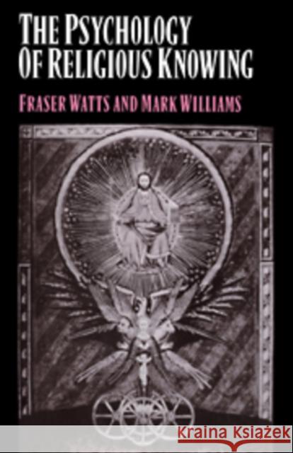 The Psychology of Religious Knowing Fraser Watts Mark Williams 9780521033848 Cambridge University Press