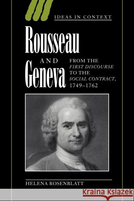 Rousseau and Geneva: From the First Discourse to the Social Contract, 1749-1762 Rosenblatt, Helena 9780521033954