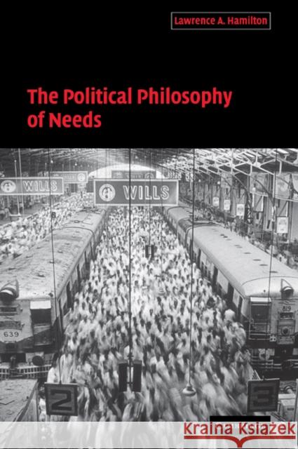 The Political Philosophy of Needs Lawrence A. Hamilton 9780521034043