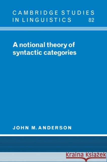 A Notional Theory of Syntactic Categories John M. Anderson P. Austin J. Bresnan 9780521034210 Cambridge University Press