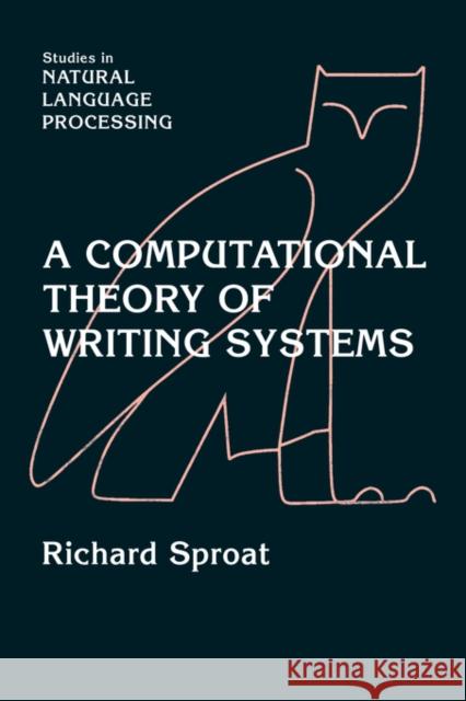 A Computational Theory of Writing Systems Richard Sproat Steven Bird Don Hindle 9780521034227 Cambridge University Press