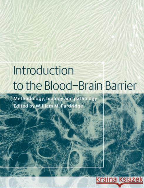 Introduction to the Blood-Brain Barrier: Methodology, Biology and Pathology Pardridge, William M. 9780521034272 Cambridge University Press